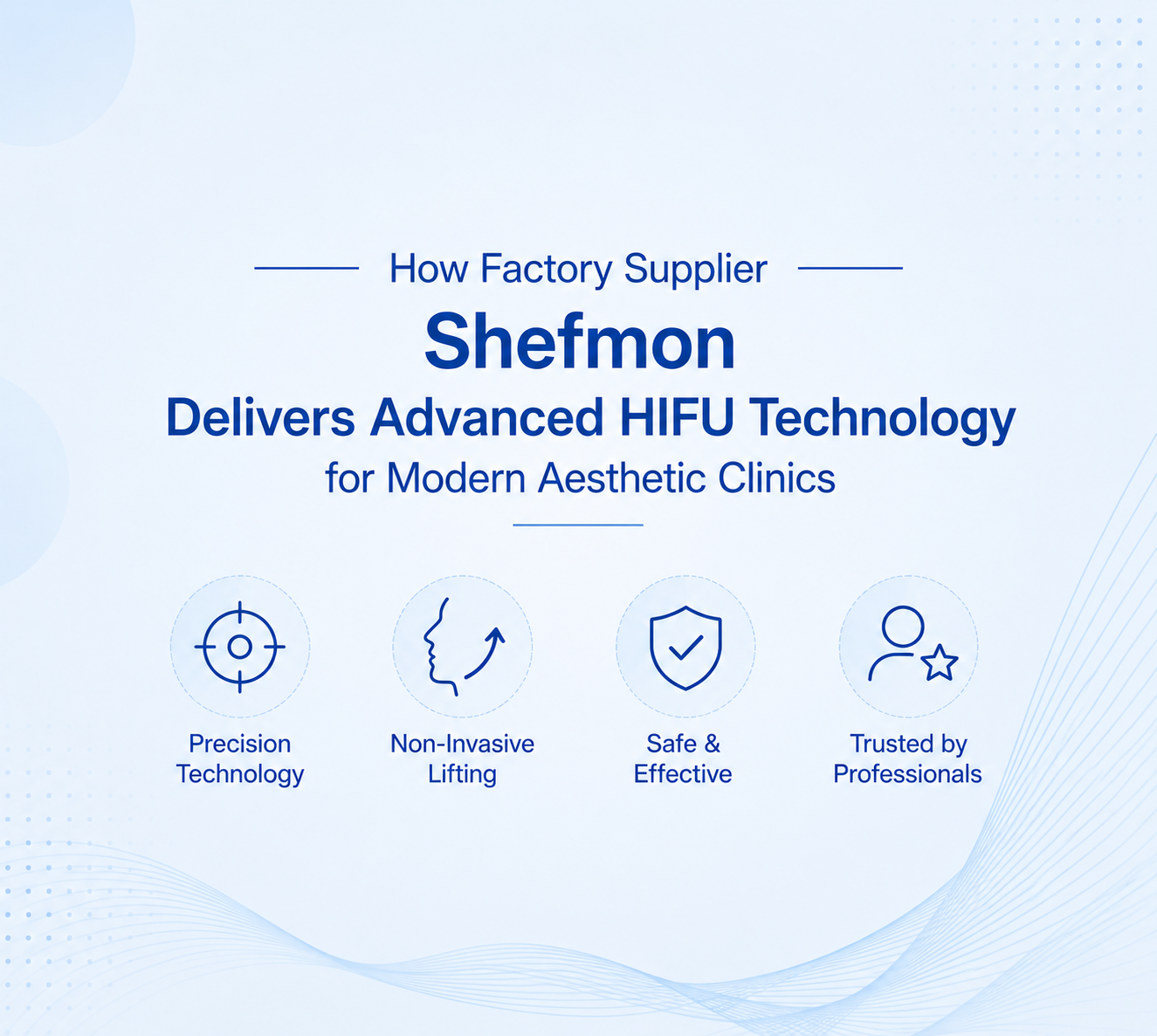 How Facotry Supplier Shefmon Delivers Advanced HIFU Technology for Modern Aesthetic Clinics