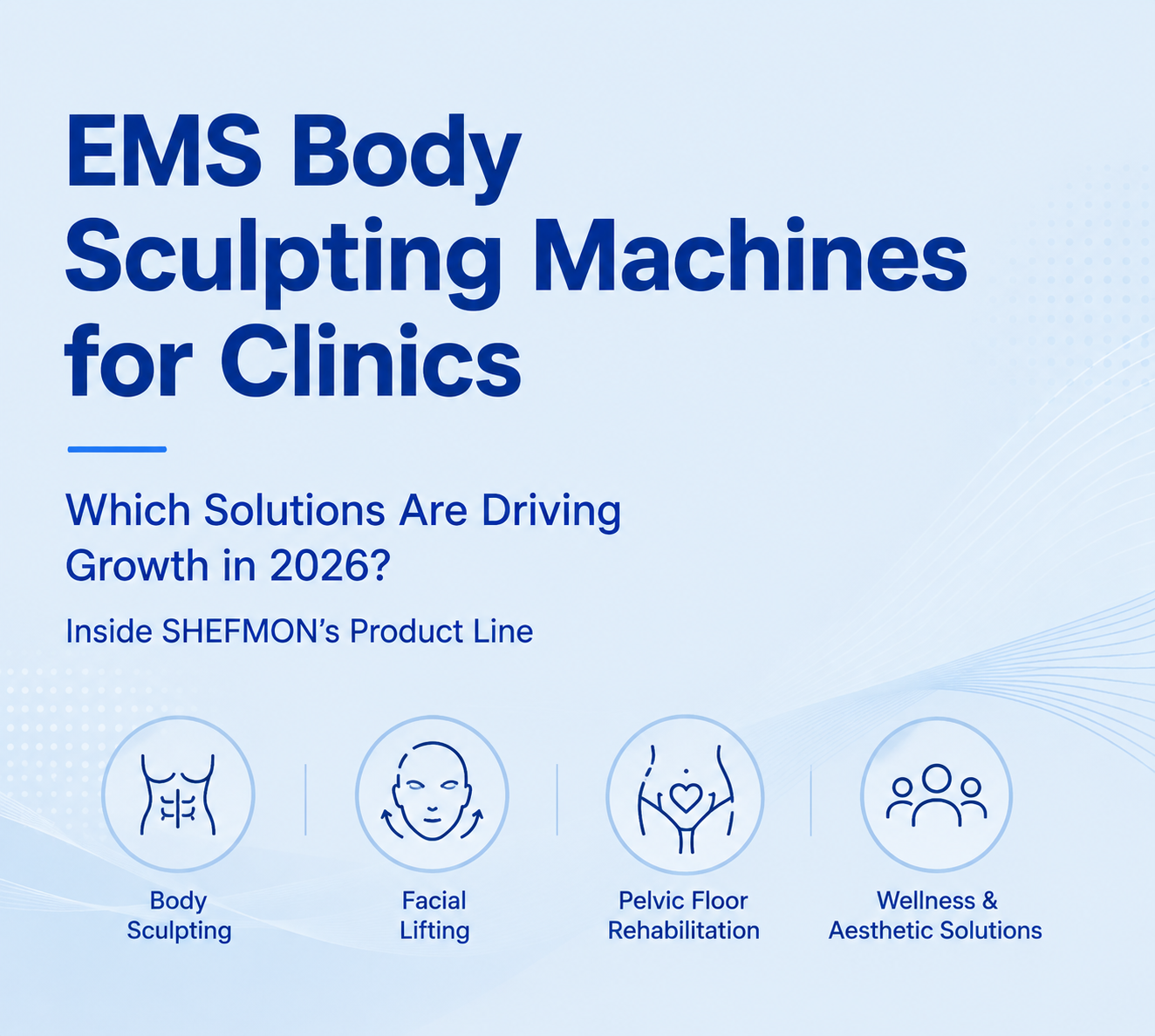 Which EMS Body Sculpting Machines Are Clinics Buying in 2026 Inside SHEFMON’s Product Line